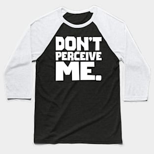 Don't Perceive Me Baseball T-Shirt